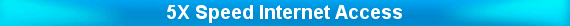 5X Speed Internet Access